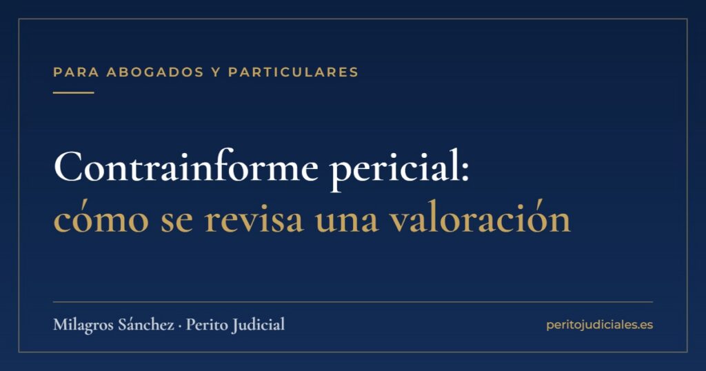 Contrainforme pericial: cómo se revisa una valoración