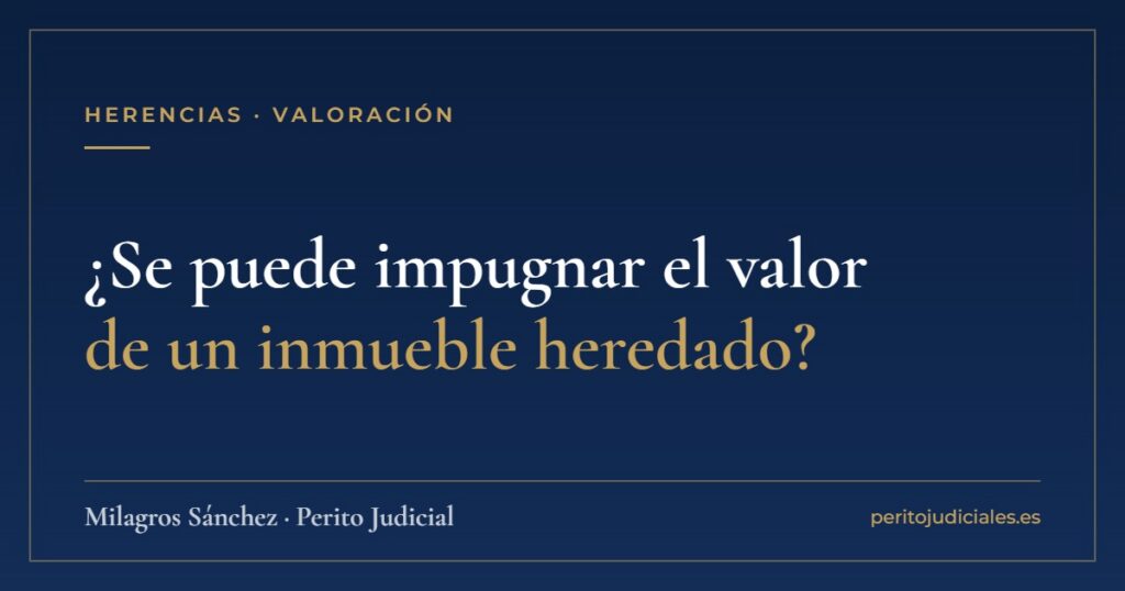 ¿Se puede impugnar el valor de un inmueble heredado?
