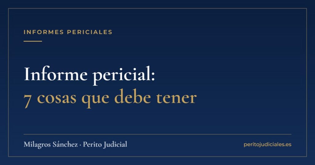 Informe pericial: 7 cosas que debe tener