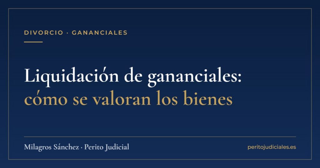 Liquidación de gananciales: cómo se valoran los bienes