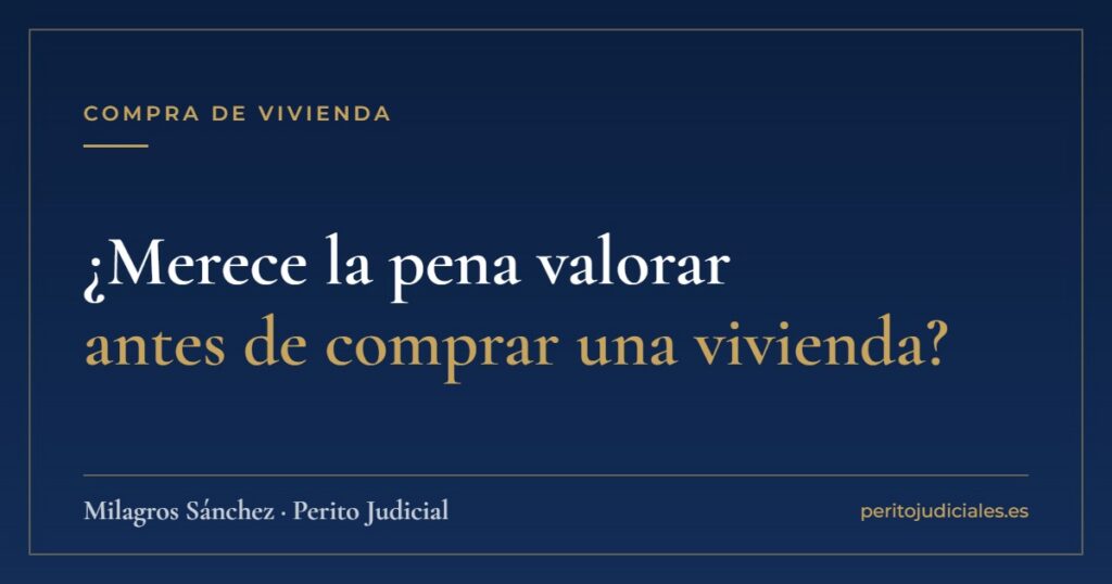 ¿Merece la pena valorar antes de comprar una vivienda?